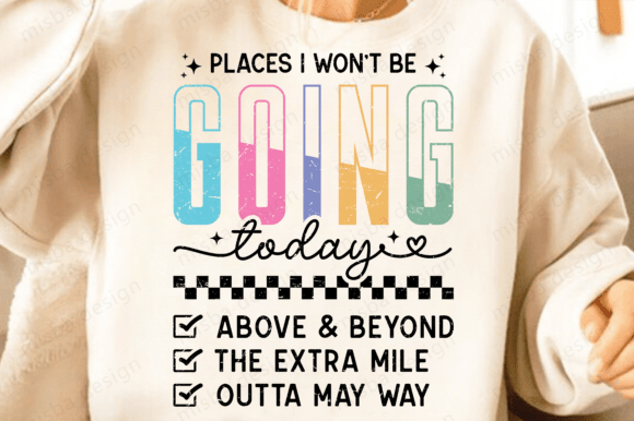Places I Wont Be Going Today PNG, Funny Graphics