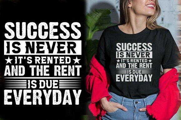 SUCCESS is NEVER IT S RENTED Graphics and T-Shirt Designs