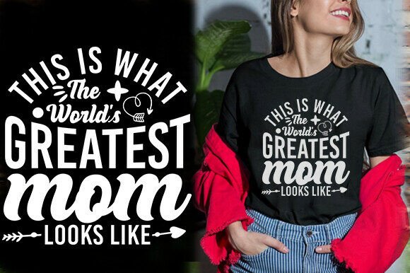 THIS is WHAT the WORLD S GREATEST MOM Graphics & T-Shirt Designs